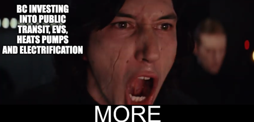 Kylo Ren MORE "Bc investing into public transit, evs, heats pumps and electrification"